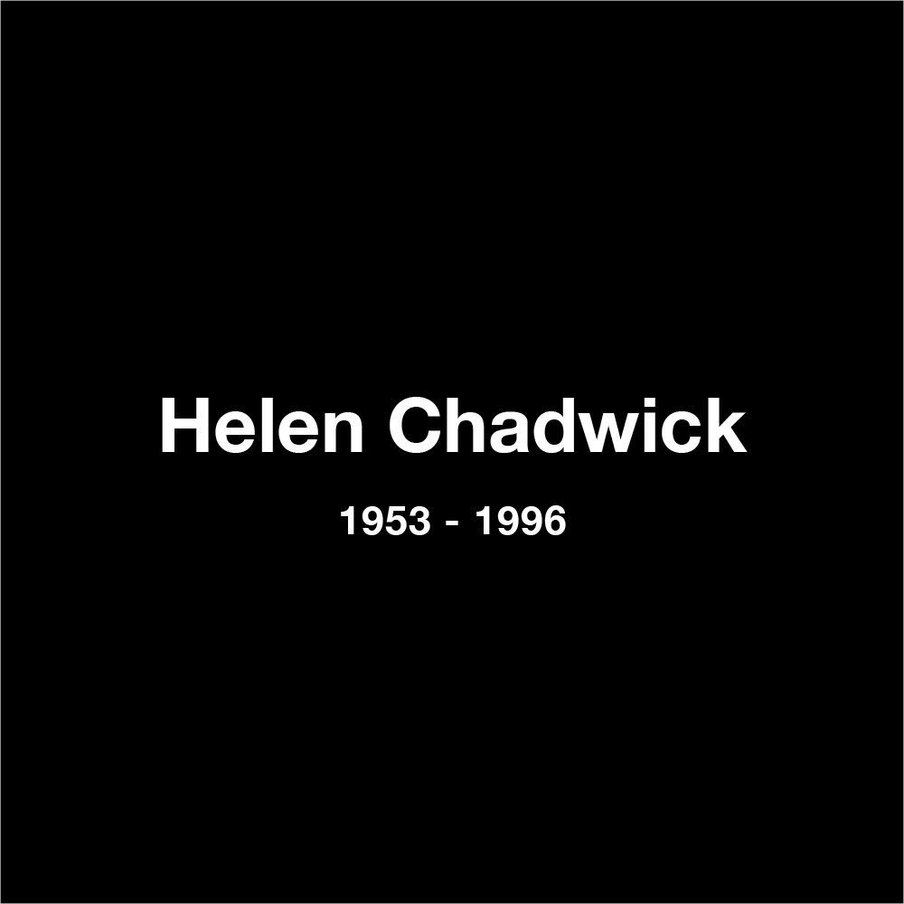 Helen Chadwick, 1953 - 1996